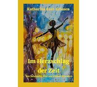 Im Herzschlag der Zeit: Von Sehnsucht, Mut und kleinen Wundern