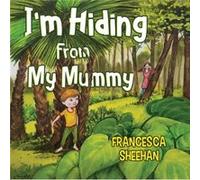 Im Hiding From My Mummy by Francesca Sheehan Francesca Sheehan (Auteur)