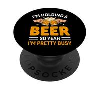 I'm Holding A Beer So Yeah I'm Pretty Busy Beer Lover PopSockets PopGrip Adhésif