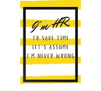 I'm HR: To Save Time Let's Assume I'm Never Wrong
