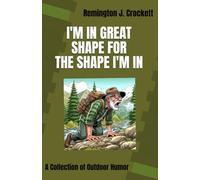I'M IN GREAT SHAPE FOR THE SHAPE I'M IN: A Collection of Outdoor Humor