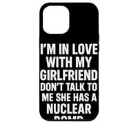 I'm in Love with My Girlfriend Don't Talk to ME She Has A Coque pour iPhone 12 Pro Max