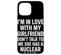 I'm in Love with My Girlfriend Don't Talk to ME She Has A Coque pour iPhone 13 Pro Max