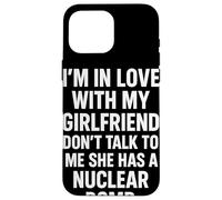 I'm in Love with My Girlfriend Don't Talk to ME She Has A Coque pour iPhone 16 Pro Max