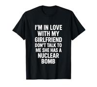 I'm in Love with My Girlfriend Don't Talk to ME She Has A T-Shirt
