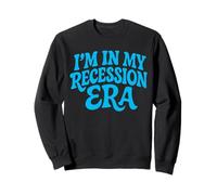 I'm in My Recession Era L'économie Sweatshirt