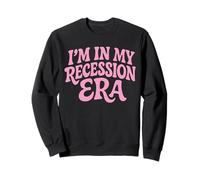 I'm in My Recession Era L'économie Sweatshirt