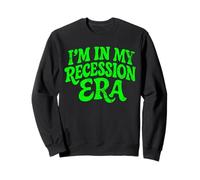I'm in My Recession Era L'économie Sweatshirt