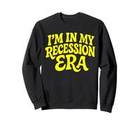 I'm in My Recession Era L'économie Sweatshirt