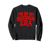 I'm in My Recession Era L'économie Sweatshirt