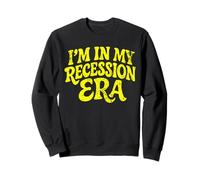 I'm in My Recession Era L'économie Sweatshirt