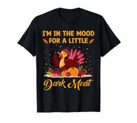 I'm in The Mood for A Little Dark Meat Thanksgiving Turquie T-Shirt