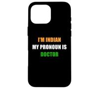 I'm Indian, My Pronoun is Doctor - Funny Flag Color Quote Coque pour iPhone 16 Pro Max