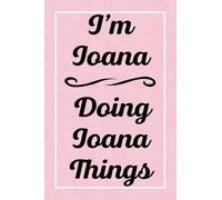 I'm Ioana Doing Ioana Things: Perfect for Sketching Drawing Noting and Writing, 120 Pages, 6x9