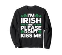 I'm Irish But Please Don't Kiss me Anti St Patrick Day Sweatshirt