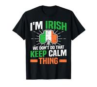 Im Irish We Don't Do That Keep Calm Thing Saint Patricks Day T-Shirt