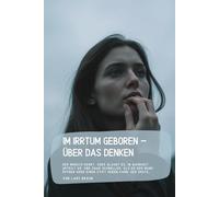 Im Irrtum geboren - Über das Denken: Der Mensch denkt. Oder glaubt es. In Wahrheit urteilt er, und zwar schneller, als er den Mund öffnen oder einen Stift heben kann. Der erste…