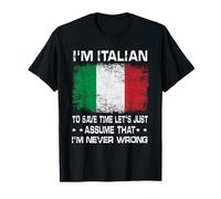 I'm Italian To Save Time Just Assume I'm Never Wrong T-Shirt