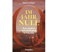 Im Jahr Null: Rom, Ägypten und ein Prophet in Palästina | 'Ein traumhaft schönes Buch' Volker Weidermann
