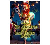 Im Jenseits ist das Leben bunt (Wandkalender 2026 DIN A4 hoch), CALVENDO Monatskalender: Im Jenseits ist das Leben bunt so soll das Leben auch nach dem Tot sein