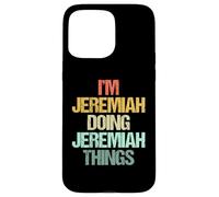 I'm Jeremiah Doing Jeremiah Things - Dire le nom Jeremiah Coque pour iPhone 15 Pro Max