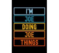I'm Joe Doing Joe Things: Custom Journal Notebook, Best Personalized Gift Idea For Joe , Funny First Name Saying Make A Great Gift For Birthdays, ... Inches With 120 Pages , Glossy Finish Cover