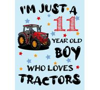 I'm Just A 11 Year Old Boy Who Loves Tractors: A Sketchnotebook For Boys With Blank Paper For Drawing, Writing, Painting, Sketching Or Doodling. Blank Drawing Notebook For Your Child Who Loves Tractor