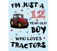 I'm Just A 12 Year Old Boy Who Loves Tractors: A Sketchnotebook For Boys With Blank Paper For Drawing, Writing, Painting, Sketching Or Doodling. Blank Drawing Notebook For Your Child Who Loves Tractor