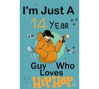 I'm Just A 14 Year Guy Who Loves Hip Hop: Cute Little Hip Hop Notebook With Lined Pages For 14 Years Old Boys And Guys ,Happy 14 Birthday Notebook Gift For Kids,Freind Matte Finish