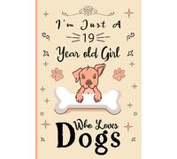I'm Just A 19 Year Old Girl Who Loves Dogs: Birthday Gift For Girls/ Dog Notebook Gift For Girls: Dog Notebook / Journal Gift, 120 Pages, 6x9, Soft Cover, Matte Finish