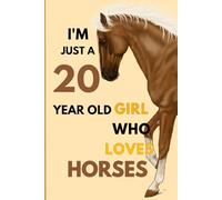 I'm Just A 20 Year Old Girl Who Loves Horses: A Captivating Journal for Passionate Girls! Horse Notebook Gift For Girls