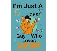 I'm Just A 5 Year Guy Who Loves Hip Hop: Cute Little Hip Hop Notebook With Lined Pages For 5 Years Old Boys And Guys ,Happy 5 Birthday Notebook Gift For Kids,Freind Matte Finish
