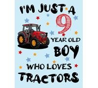 I'm Just A 9 Year Old Boy Who Loves Tractors: A Sketchnotebook For Boys With Blank Paper For Drawing, Writing, Painting, Sketching Or Doodling. Blank Drawing Notebook For Your Child Who Loves Tractors