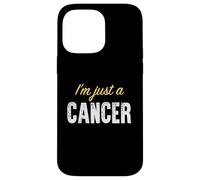 I'm Just A Cancer - Astrologie drôle Coque pour iPhone 14 Pro Max