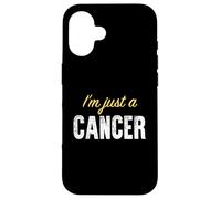 I'm Just A Cancer - Astrologie drôle Coque pour iPhone 16