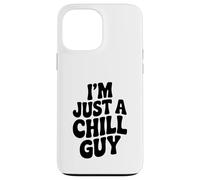 I'm Just A Chill Guy Relaxed Vibes Everyday Humour Coque pour iPhone 13 Pro Max