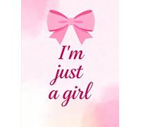 I'm just a girl: 110 Pages of Blank Space for Your Daily Notes, Art, and Imagination