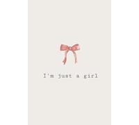 I'm just a girl: Cream Colored Notebook Journal for Girls