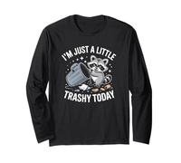 I'm Just A Little Trashy Today Funny Raton Laveur Manche Longue