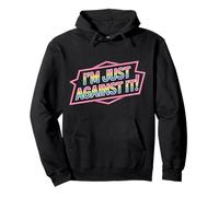 I'm Just Against It Puberty Mood Change Sarcasm |- Sweat à Capuche