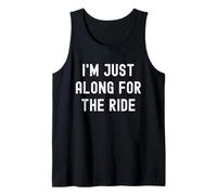 I'm Just Along for The Ride Funny Blagues Sarcastic Sayings Débardeur