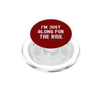I'm Just Along for The Ride Funny Blagues Sarcastic Sayings PopSockets PopGrip pour MagSafe