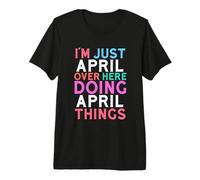 I'm Just April Over Here Doing April Things Name T-Shirt Haut de Gamme