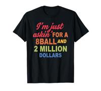 I'm Just Askin 'For A 8ball And 2 Million Dollars T-Shirt