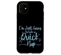 I'm Just Going to Take A Quick Nap Excuse paresseuse - Coque pour iPhone 11