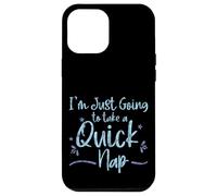 I'm Just Going to Take A Quick Nap Excuse paresseuse - Coque pour iPhone 12 Pro Max