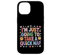 I'm Just Going to Take A Quick Nap Excuse paresseuse - Coque pour iPhone 14