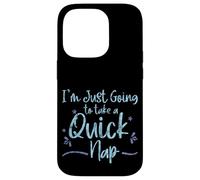 I'm Just Going to Take A Quick Nap Excuse paresseuse - Coque pour iPhone 14 Pro