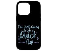 I'm Just Going to Take A Quick Nap Excuse paresseuse - Coque pour iPhone 14 Pro Max