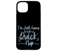 I'm Just Going to Take A Quick Nap Excuse paresseuse - Coque pour iPhone 15 Plus